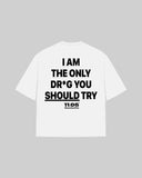 "I AM THE ONLY DR*G YOU SHOULD TRY" Oversized T-Shirt