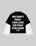 "WE DON'T PRAY FOR LOVE WE PRAY FOR CARS" Double-Sleeve
