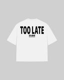 "TOO LATE" T-Shirt