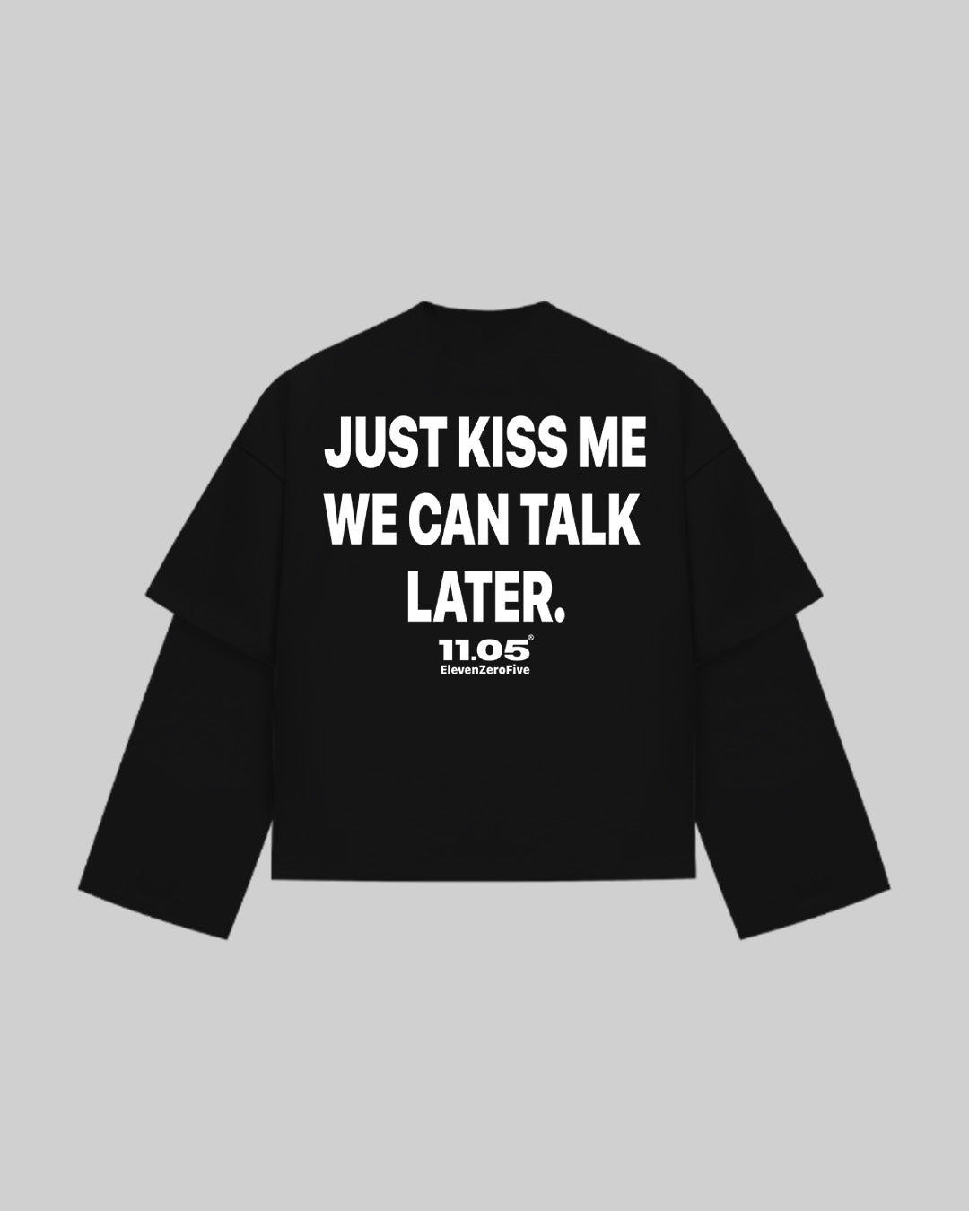 "JUST KISS ME WE CAN TALK LATER" Double Longsleeve