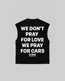 "WE DON'T PRAY FOR LOVE WE PRAY FOR CARS" Tank Top