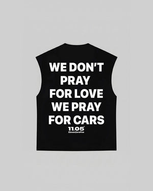"WE DON'T PRAY FOR LOVE WE PRAY FOR CARS" Tank Top