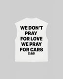 "WE DON'T PRAY FOR LOVE WE PRAY FOR CARS" Tank Top