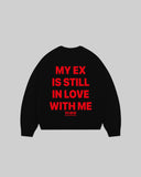"MY EX IS STILL IN LOVE WITH ME" Crewneck