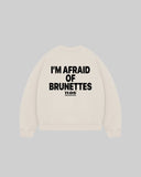"I'M AFRAID OF BRUNETTES" Crewneck