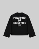 "I'M AFRAID OF BRUNETTES" Long Sleeve
