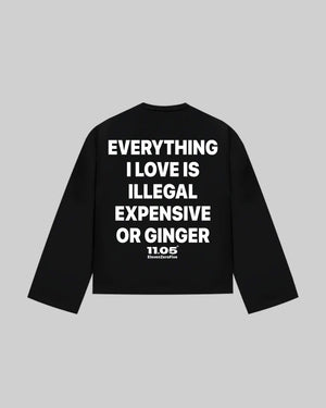 "EVERYTHING I LOVE IS ILLEGAL EXPENSIVE OR GINGER" Long Sleeve