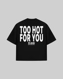 "TOO HOT FOR YOU" T-Shirt