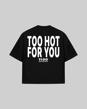 "TOO HOT FOR YOU" T-Shirt