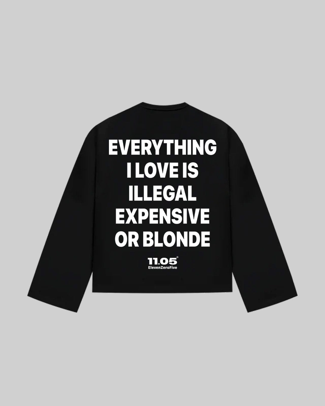 "EVERYTHING I LOVE IS ILLEGAL EXPENSIVE OR BLONDE" Long Sleeve