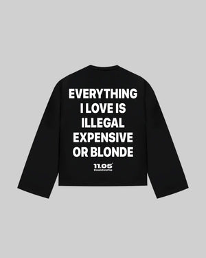 "EVERYTHING I LOVE IS ILLEGAL EXPENSIVE OR BLONDE" Long Sleeve