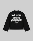 "fuck nudes send me your playlist." Long Sleeve