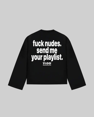 "fuck nudes. send me your playlist." Long Sleeve
