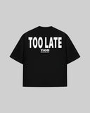 "TOO LATE" T-Shirt