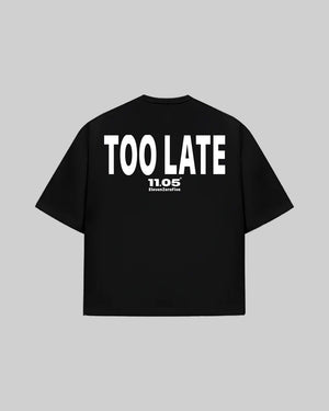 "TOO LATE" T-Shirt