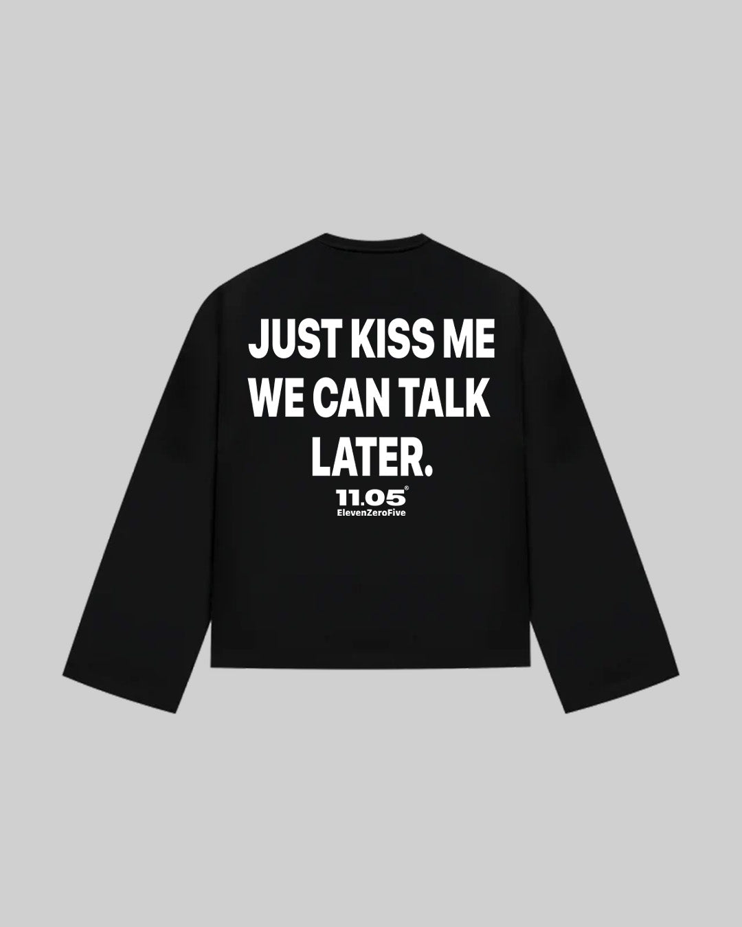"JUST KISS ME WE CAN TALK LATER" Long Sleeve
