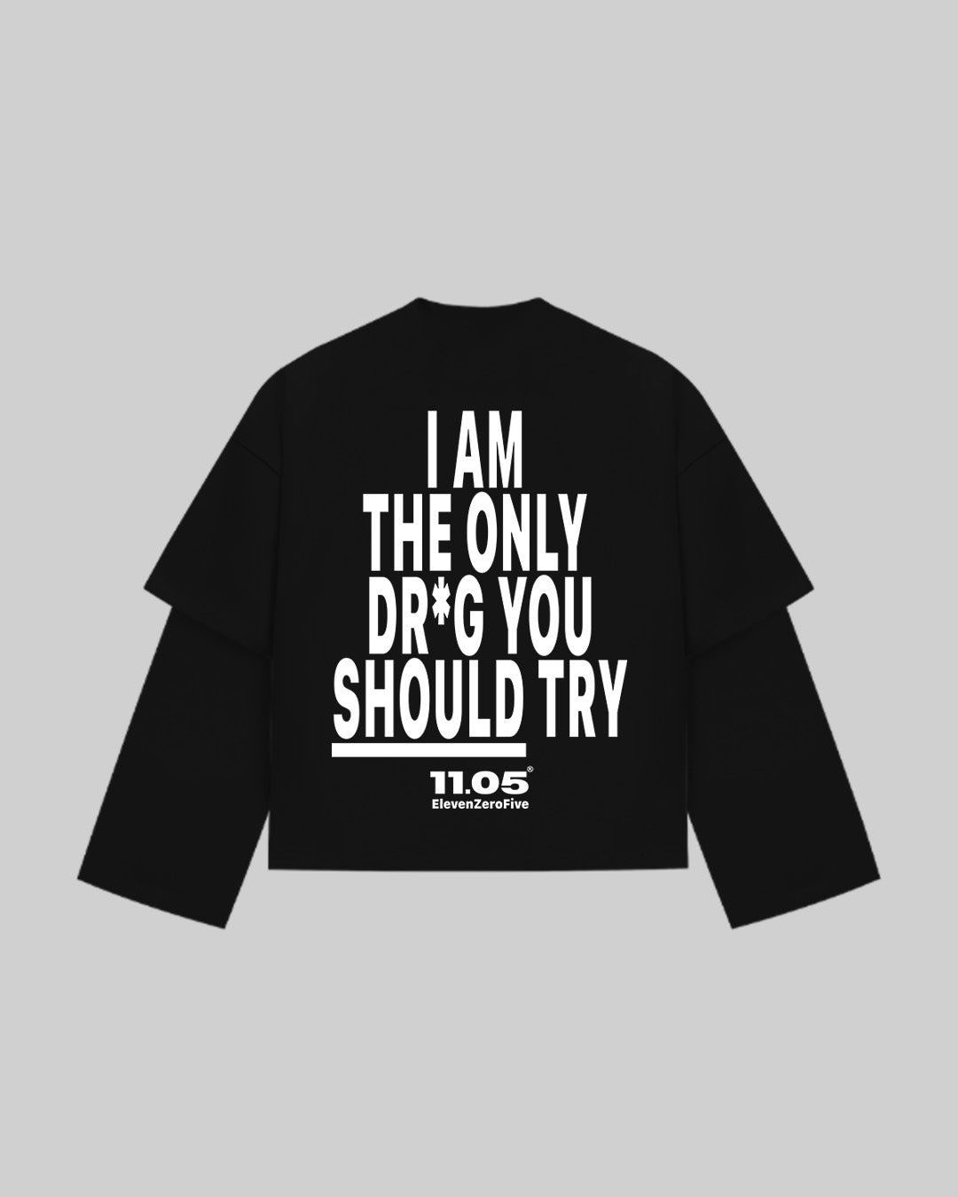 "I AM THE ONLY DR*G YOU SHOULD TRY" Double Longsleeve