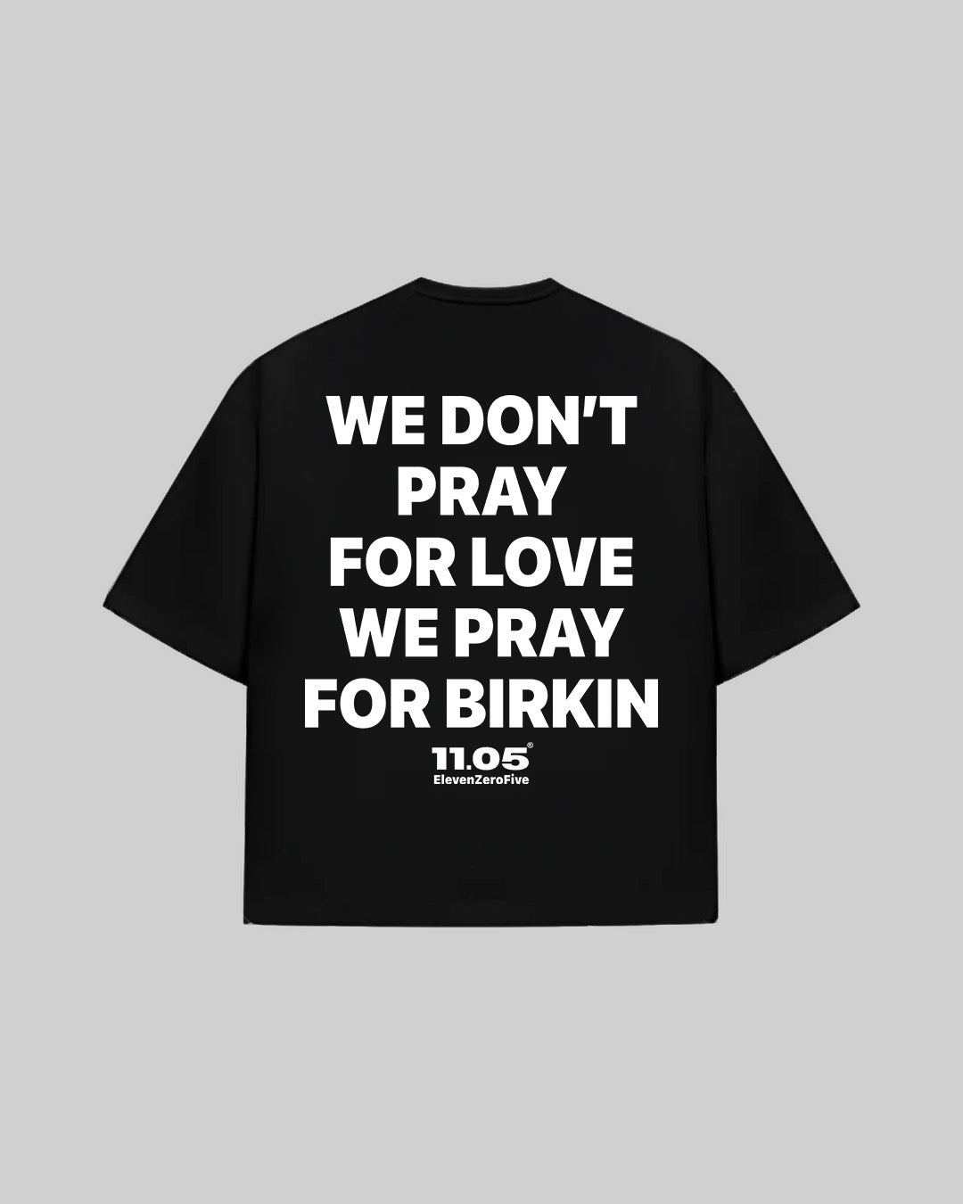 "WE DON'T PRAY FOR LOVE WE PRAY FOR BIRKIN" T-Shirt