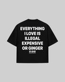"Everything i love is expensive illegal or ginger" Oversized T-Shirt