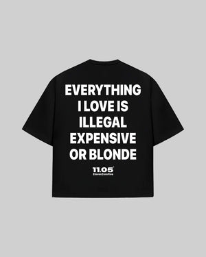 "EVERYTHING I LOVE IS ILLEGAL EXPENSIVE OR BLONDE" T-Shirt