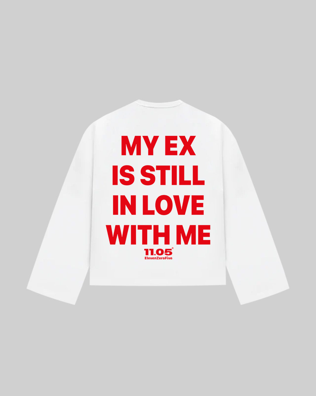 "MY EX IS STILL IN LOVE WITH ME" Long Sleeve