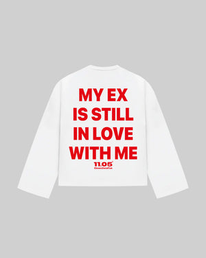 "MY EX IS STILL IN LOVE WITH ME" Long Sleeve