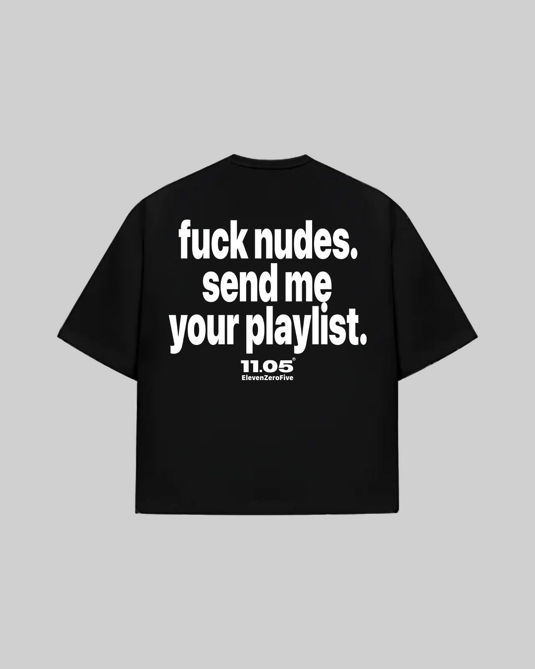 "fuck nudes. send me your playlist." T-Shirt