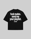 "Fuck nudes. Send me your playlist." Oversized T-Shirt