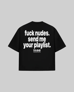 "fuck nudes. send me your playlist." T-Shirt