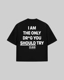 "I AM THE ONLY DR*G YOU SHOULD TRY" Oversized T-Shirt