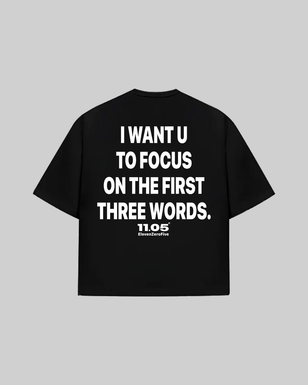 "I WANT U TO FOCUS ON THE FIRST THREE WORDS" T-Shirt