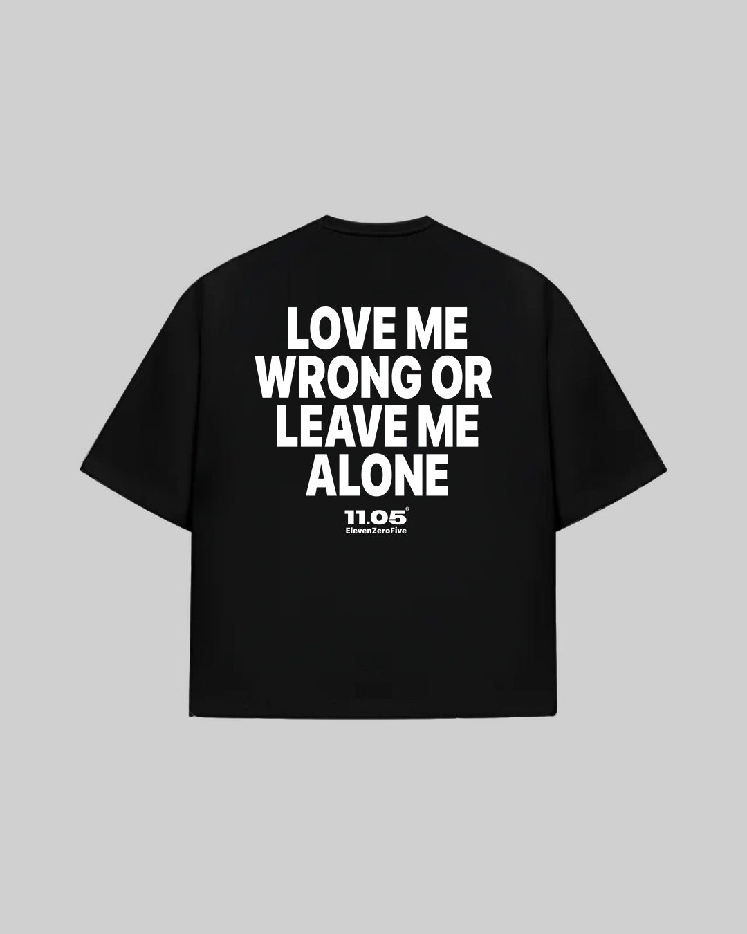 "LOVE ME WRONG OR LEAVE ME ALONE" T-Shirt
