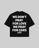 "We don't pray for love we pray for cars" Oversized T-Shirt