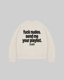 "fuck nudes. send me your playlist." Crewneck