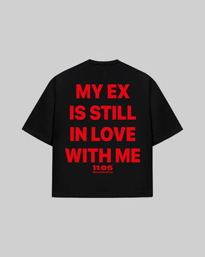 "MY EX IS STILL IN LOVE WITH ME" T-Shirt