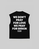 "WE DON'T PRAY FOR LOVE WE PRAY FOR BIRKIN" Tank Top