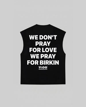 "WE DON'T PRAY FOR LOVE WE PRAY FOR BIRKIN" Tank Top