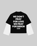 "WE DON'T PRAY FOR LOVE WE PRAY FOR BIRKIN" Double-Sleeve