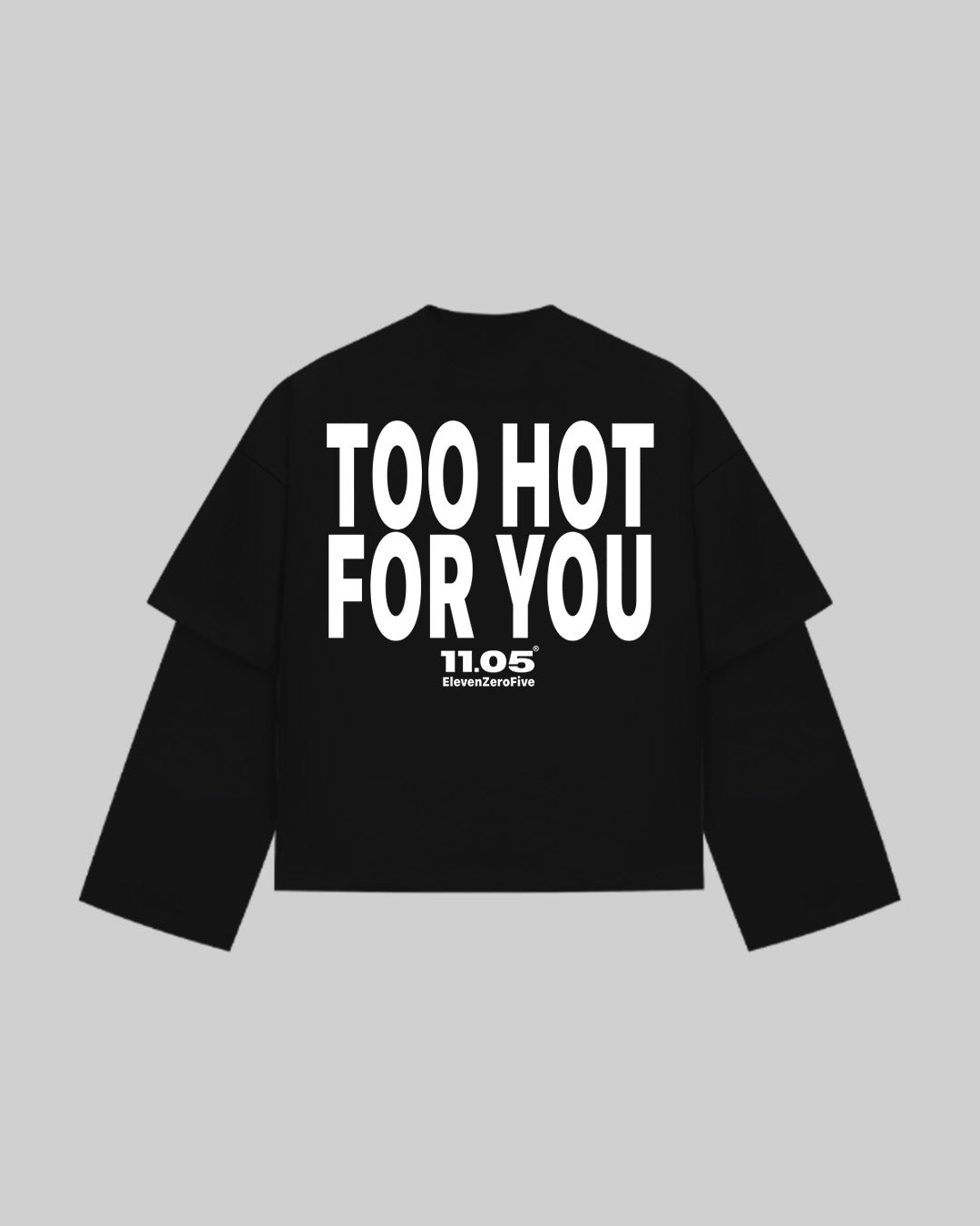 "TOO HOT FOR YOU" Double Longsleeve