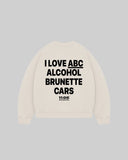 "I LOVE ABC ALCOHOL BRUNETTE CARS" Crewneck