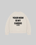 "YOUR MOM IS MY CARDIO" Crewneck