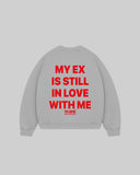 "MY EX IS STILL IN LOVE WITH ME" Crewneck
