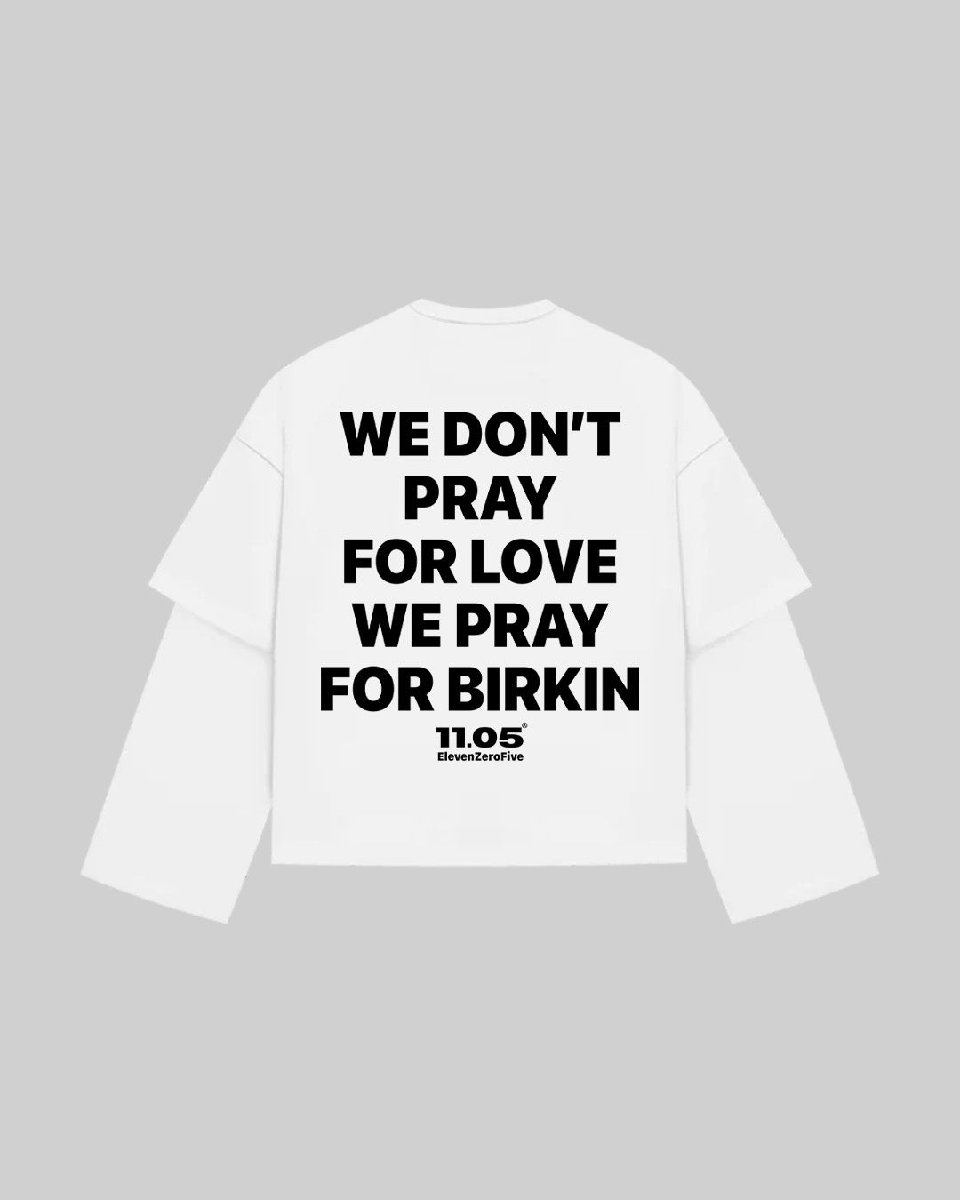 "WE DON'T PRAY FOR LOVE WE PRAY FOR BIRKIN" Double Longsleeve