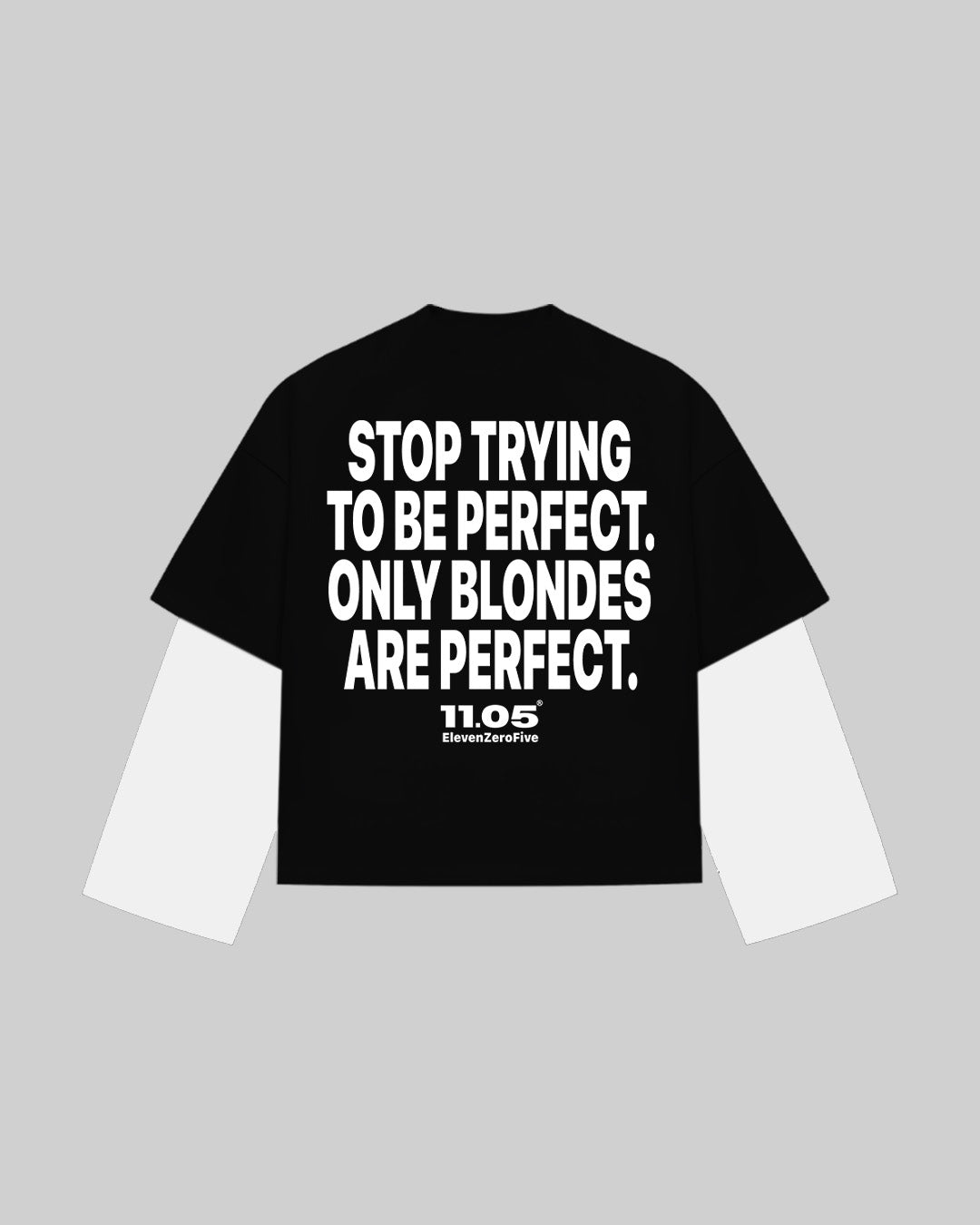 "STOP TRYING TO BE PERFECT. ONLY BLONDES ARE PERFECT." Double Longsleeve