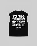 "STOP TRYING TO BE PERFECT. ONLY BLONDES ARE PERFECT." Tank Top