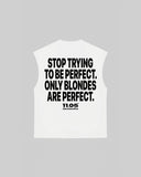"STOP TRYING TO BE PERFECT. ONLY BLONDES ARE PERFECT." Tank Top