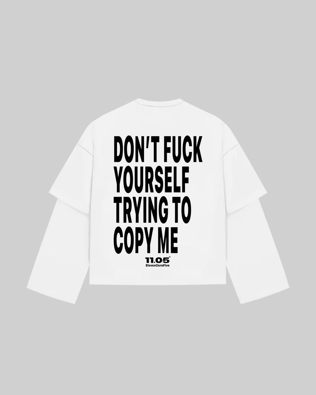 "DON'T FUCK YOUR SELF TRYING TO COPY ME" Double Longsleeve