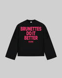 "BRUNETTES DO IT BETTER" Long Sleeve