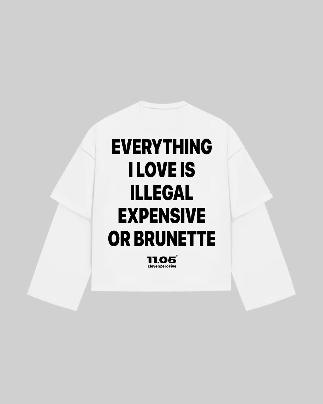 "EVERYTHING I LOVE IS ILLEGAL EXPENSIVE OR BRUNETTE" Double Longsleeve