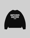 "BRUNETTE IS FOR BOYS BLONDE IS FOR MEN" Crewneck